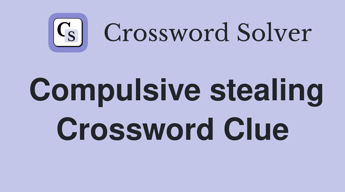 Compulsive stealing Crossword Clue