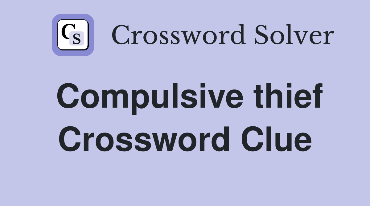 Compulsive thief Crossword Clue