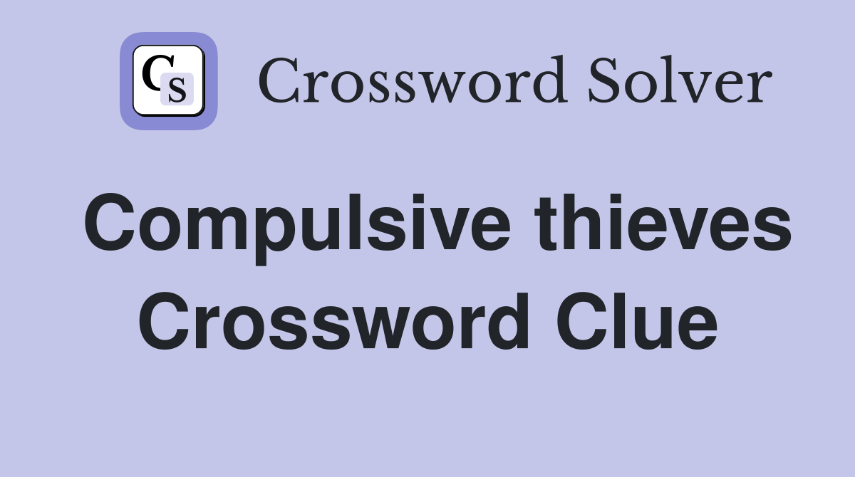Compulsive thieves Crossword Clue