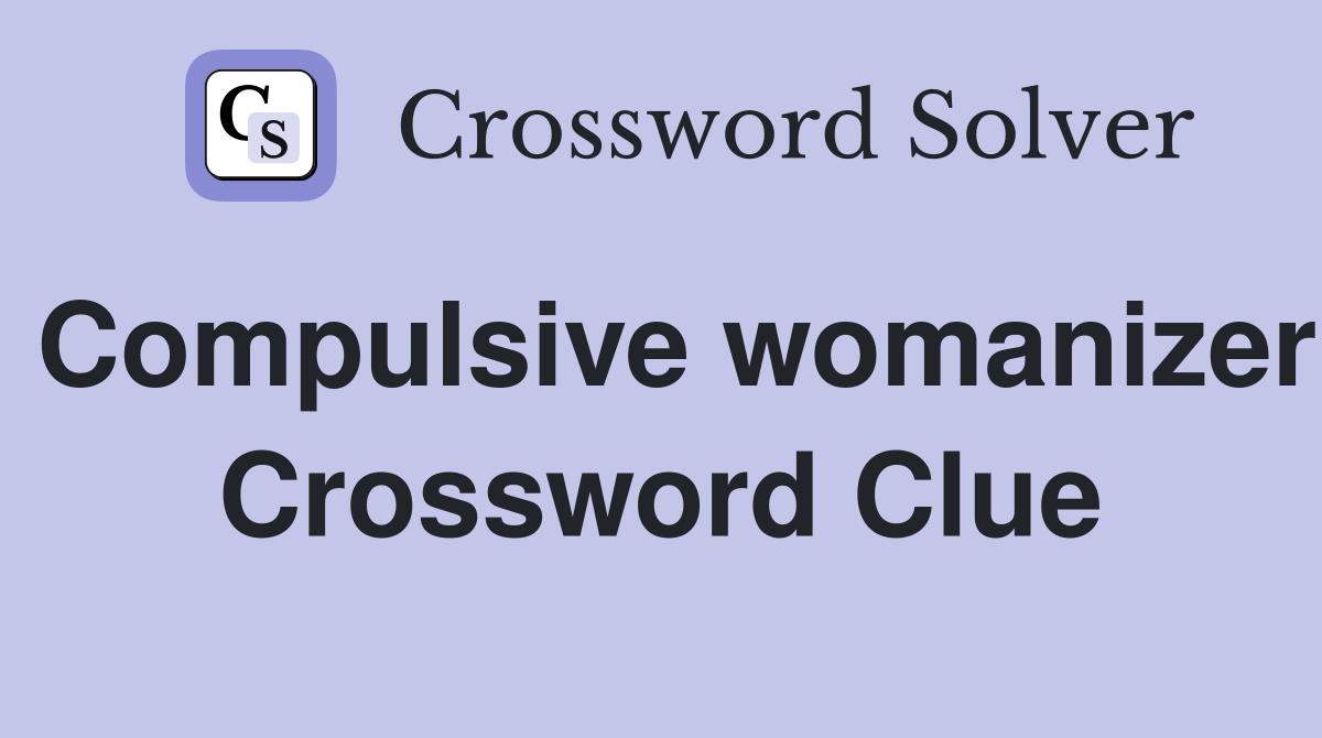 Compulsive womanizer Crossword Clue