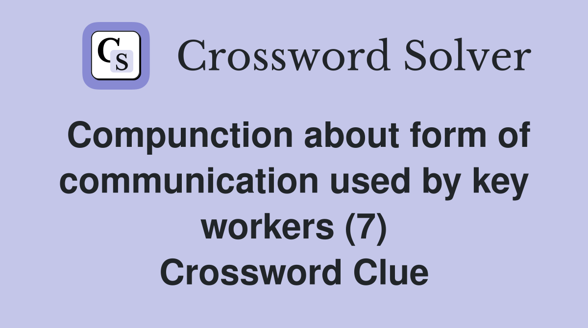 Compunction about form of communication used by key workers (7) Crossword Clue