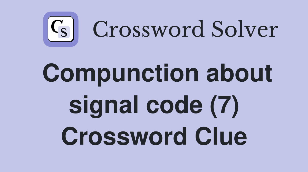 Compunction about signal code (7) Crossword Clue
