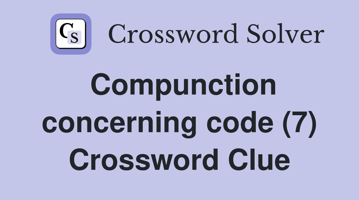 Compunction concerning code (7) Crossword Clue