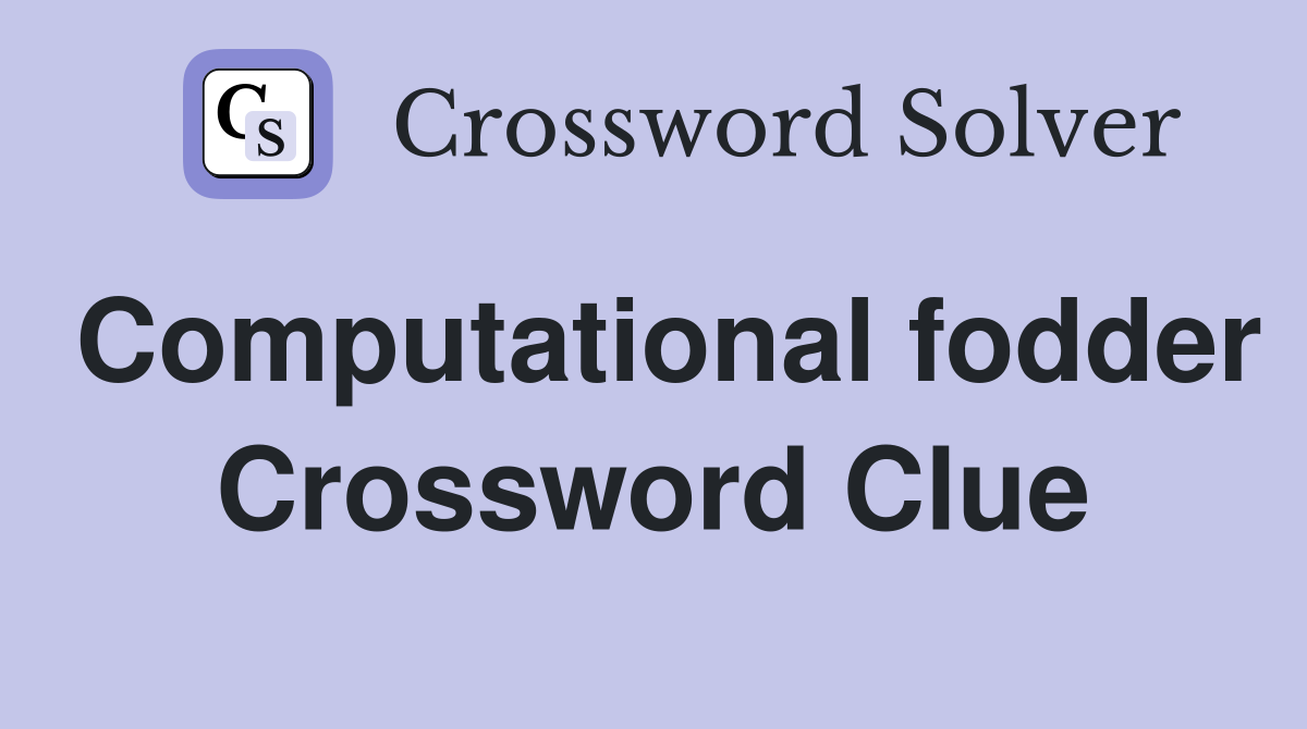 Computational fodder Crossword Clue