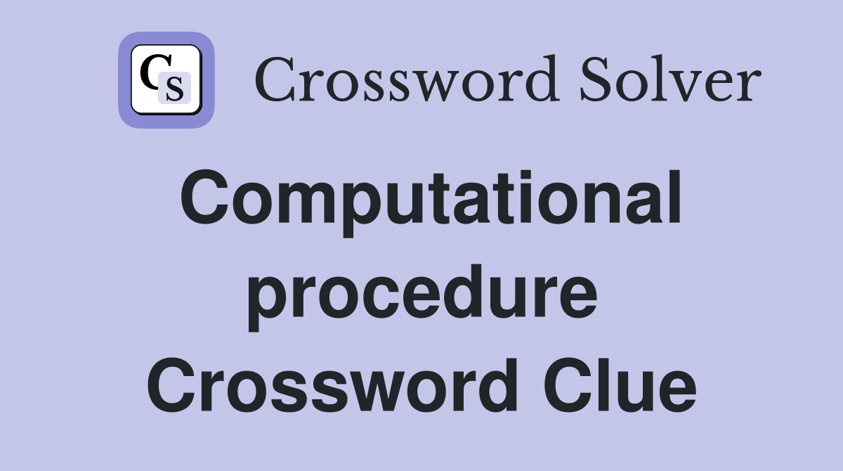 Computational procedure Crossword Clue