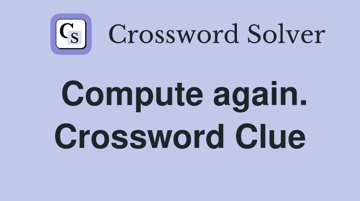 Compute again. Crossword Clue