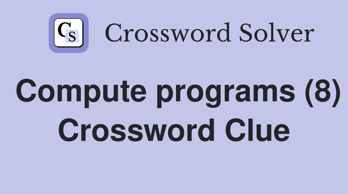 Compute programs (8) Crossword Clue