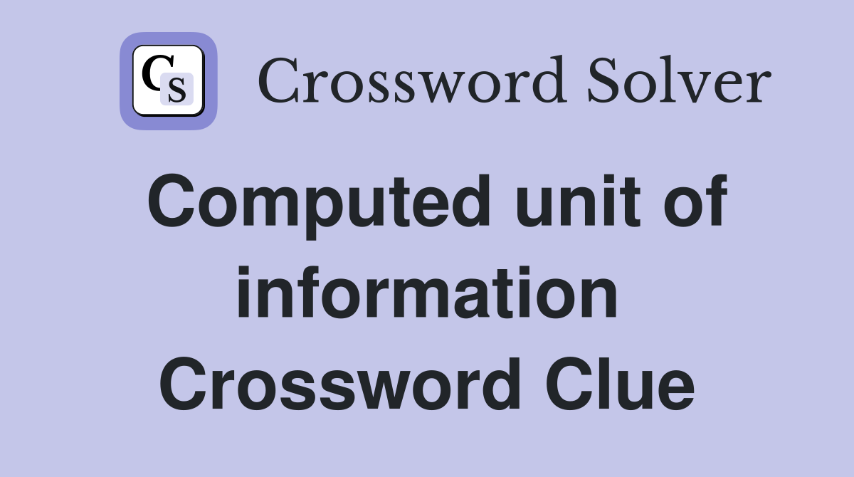 Computed unit of information Crossword Clue