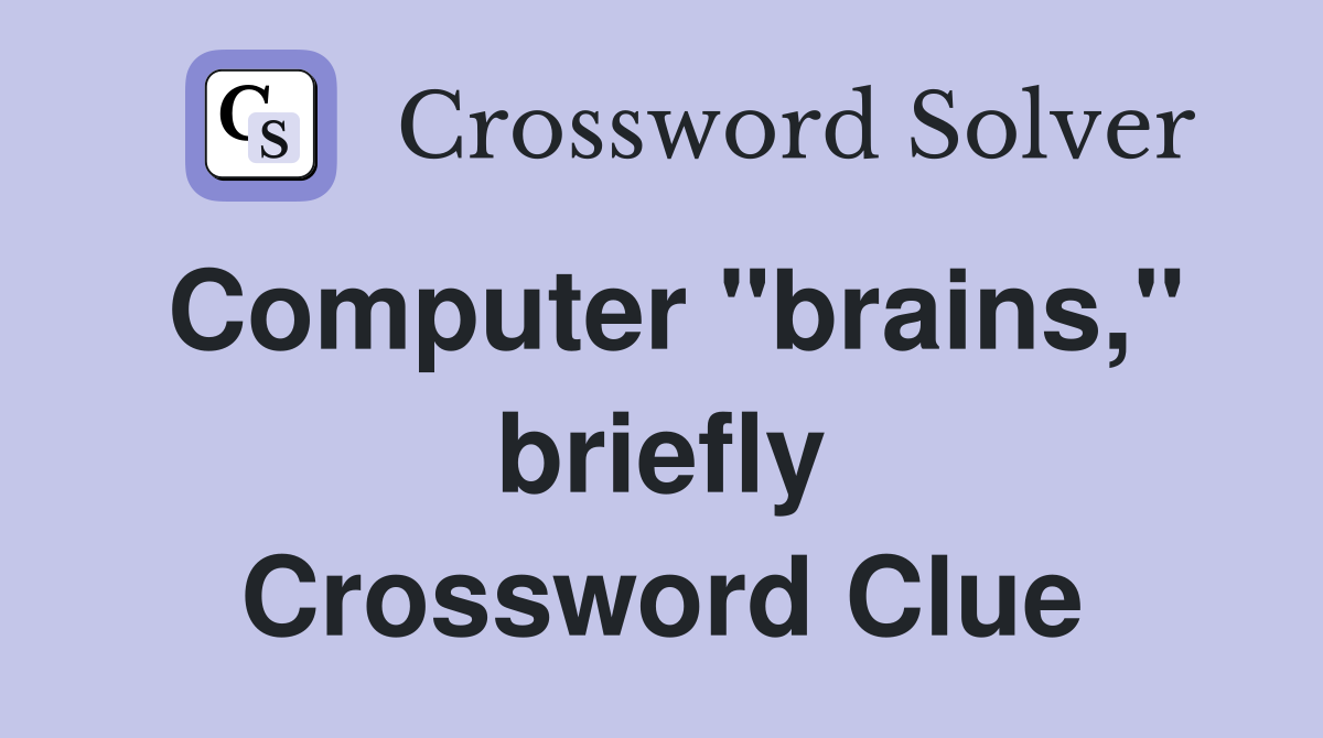 Computer "brains," briefly Crossword Clue