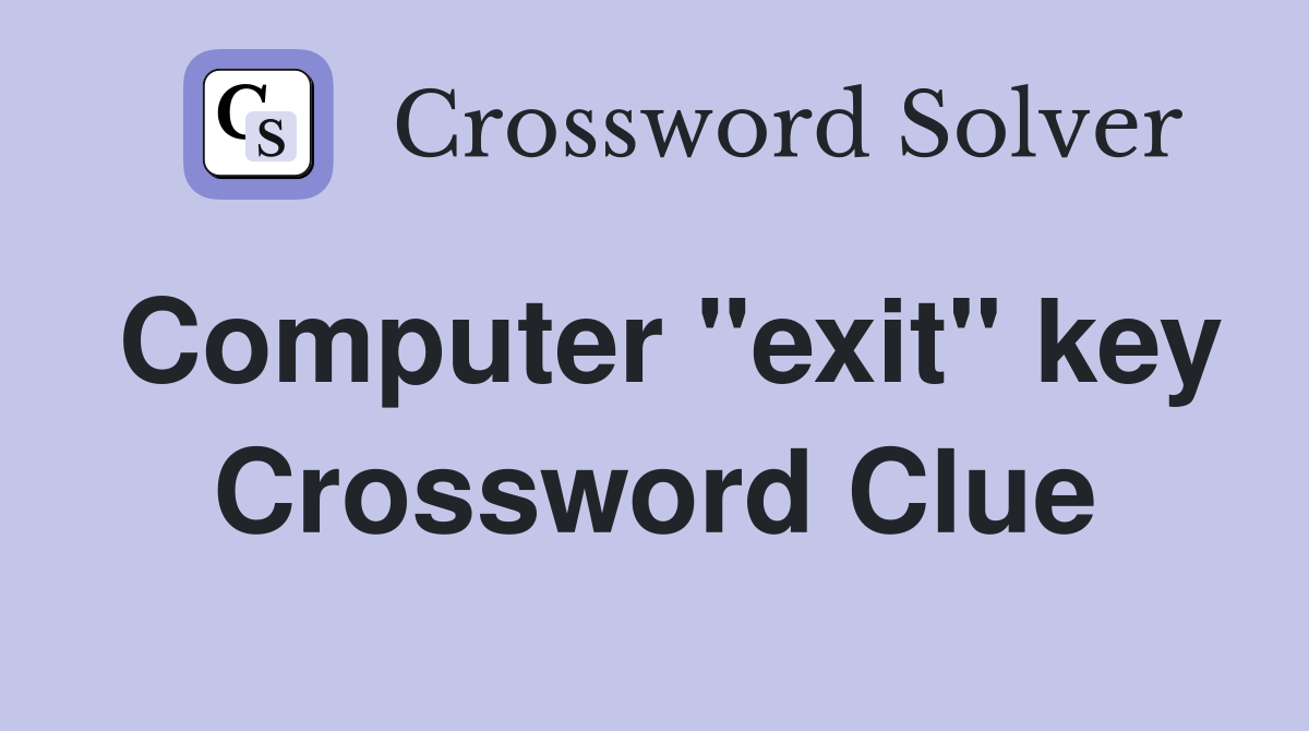 Computer "exit" key Crossword Clue