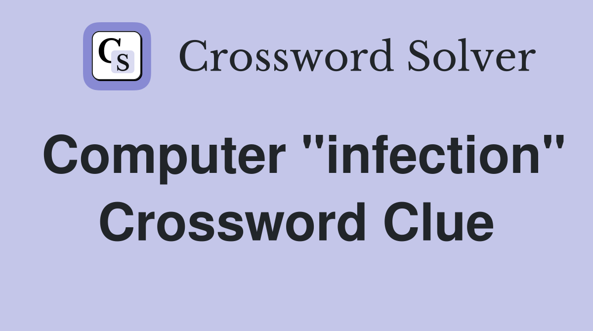 Computer "infection" Crossword Clue