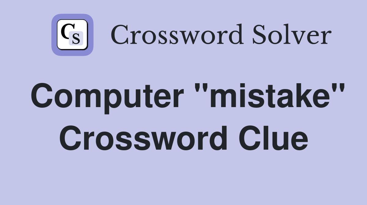 Computer "mistake" Crossword Clue