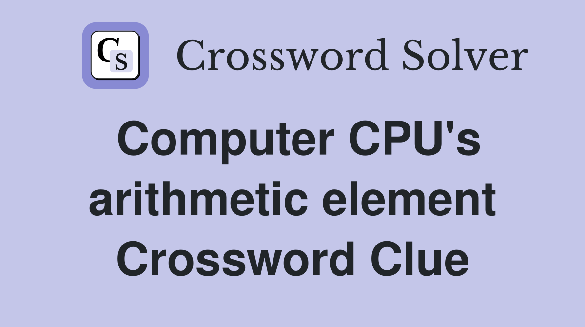 Computer CPU's arithmetic element Crossword Clue