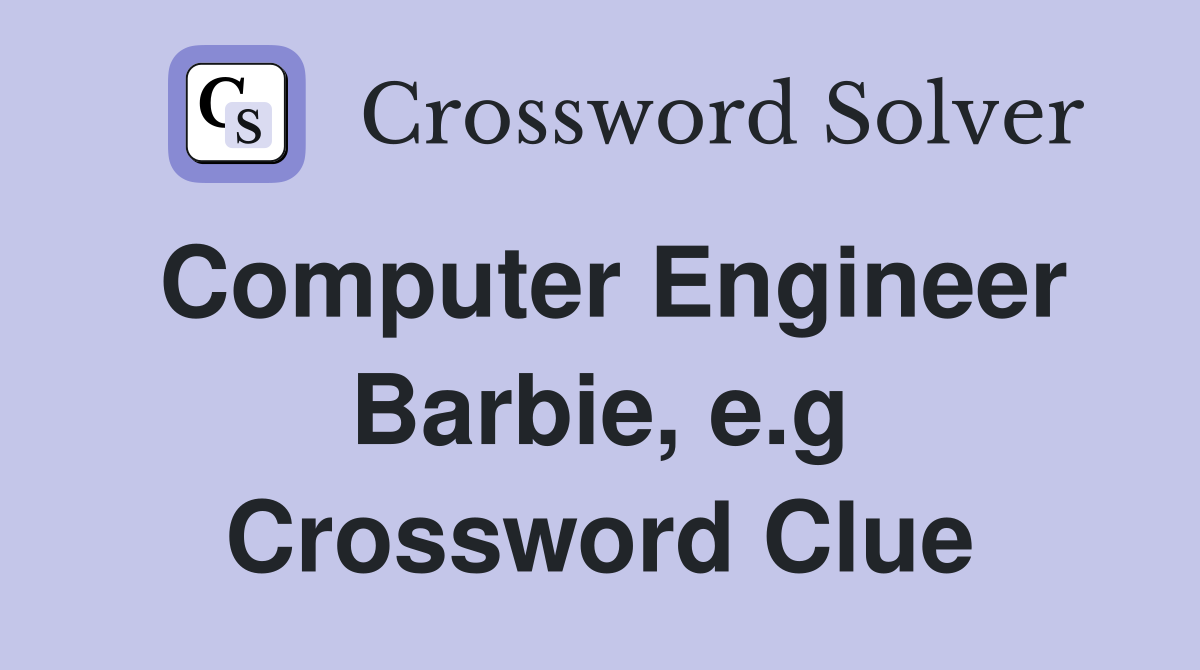 Computer Engineer Barbie, e.g Crossword Clue