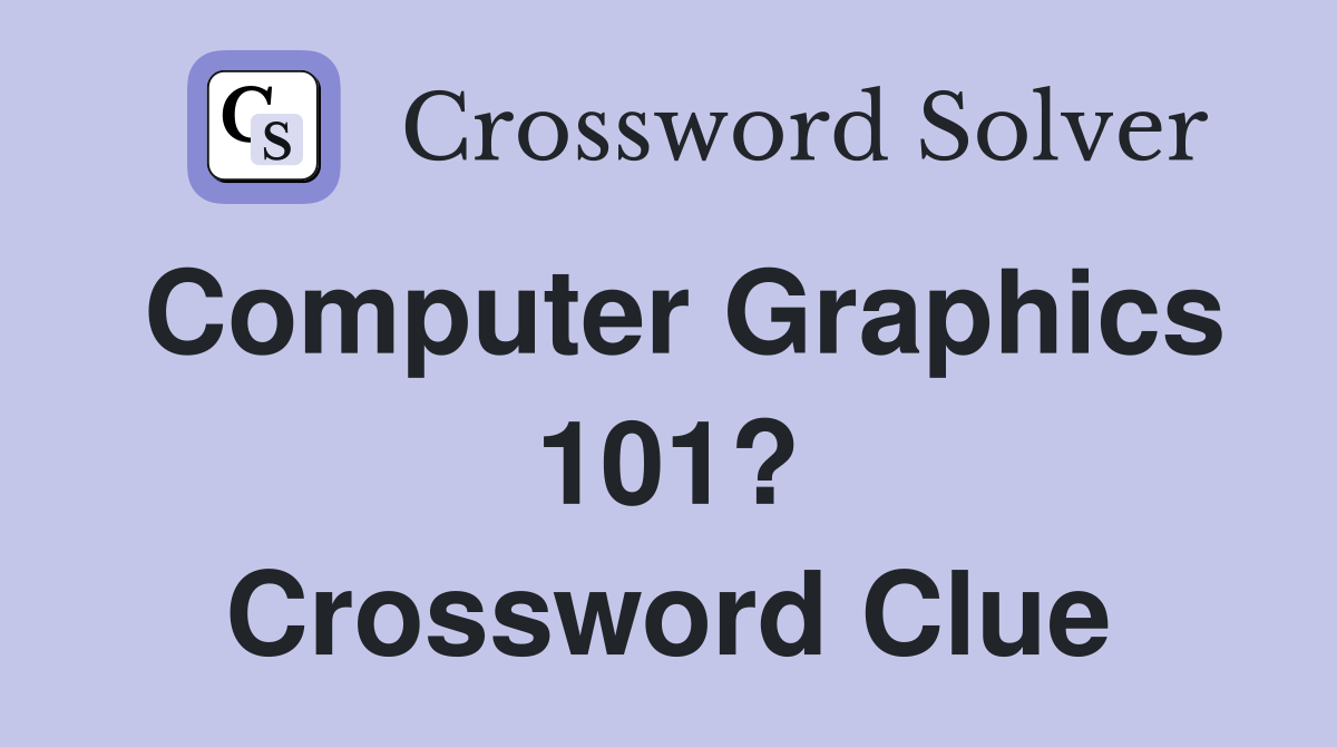 Computer Graphics 101? Crossword Clue