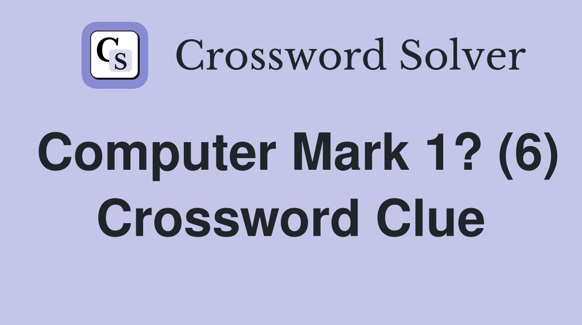 Computer Mark 1? (6) Crossword Clue