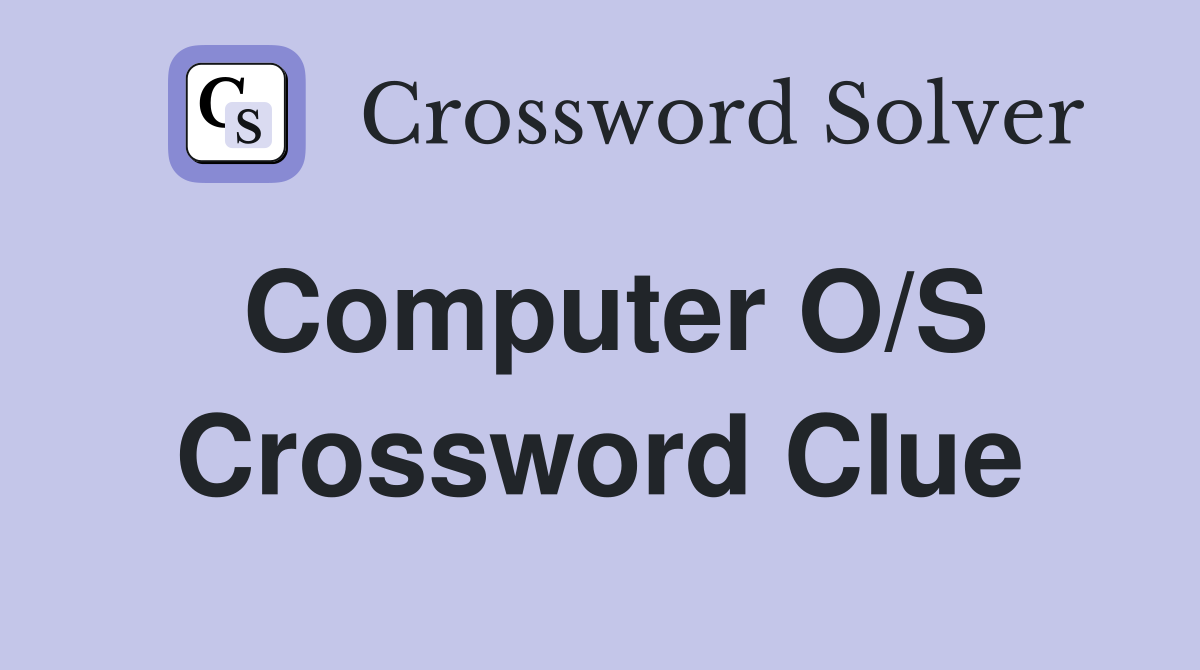 Computer O/S Crossword Clue