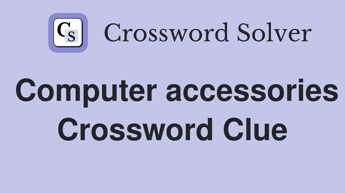 Computer accessories Crossword Clue
