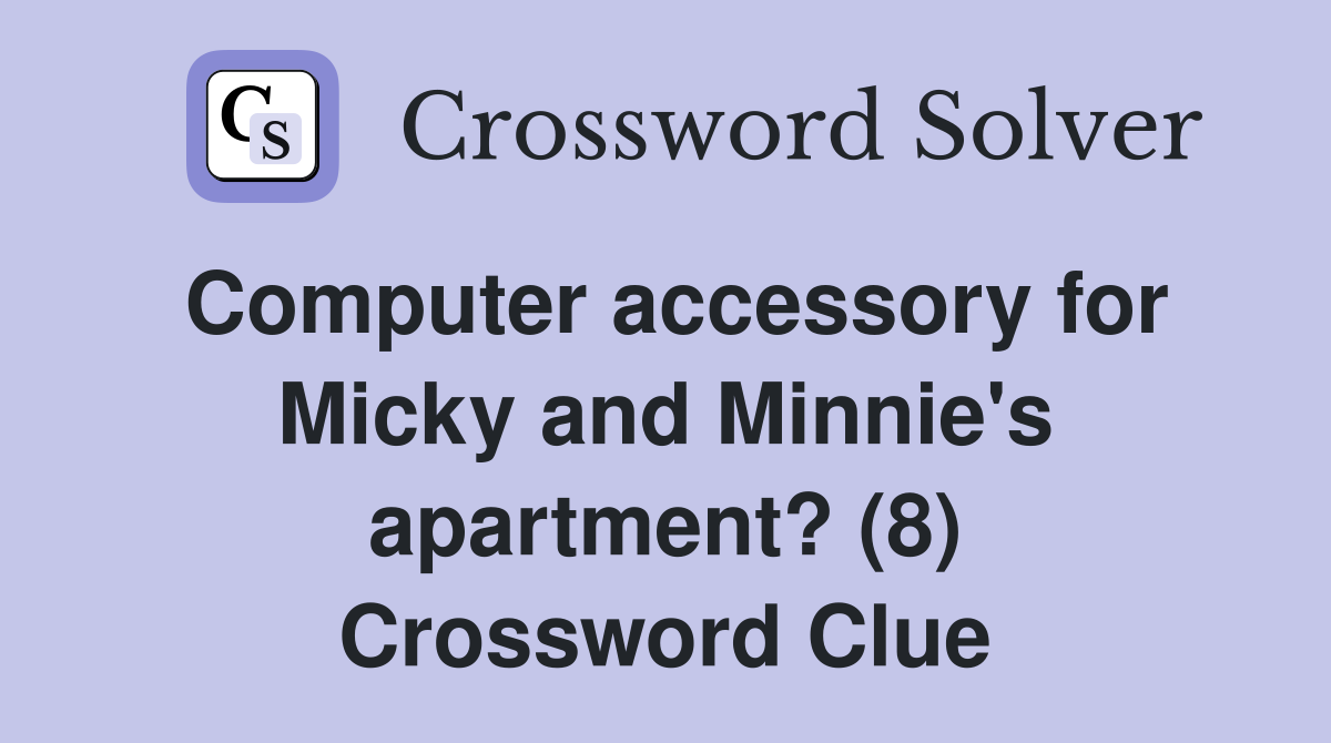 Computer accessory for Micky and Minnie's apartment? (8) Crossword Clue
