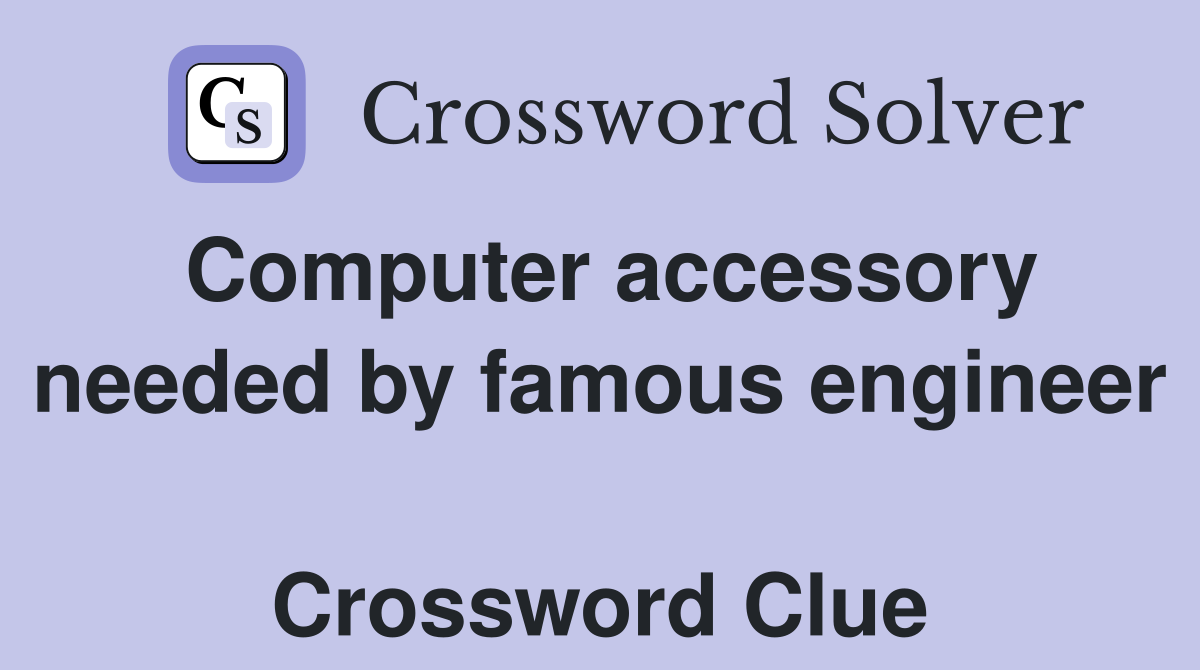 Computer accessory needed by famous engineer  Crossword Clue