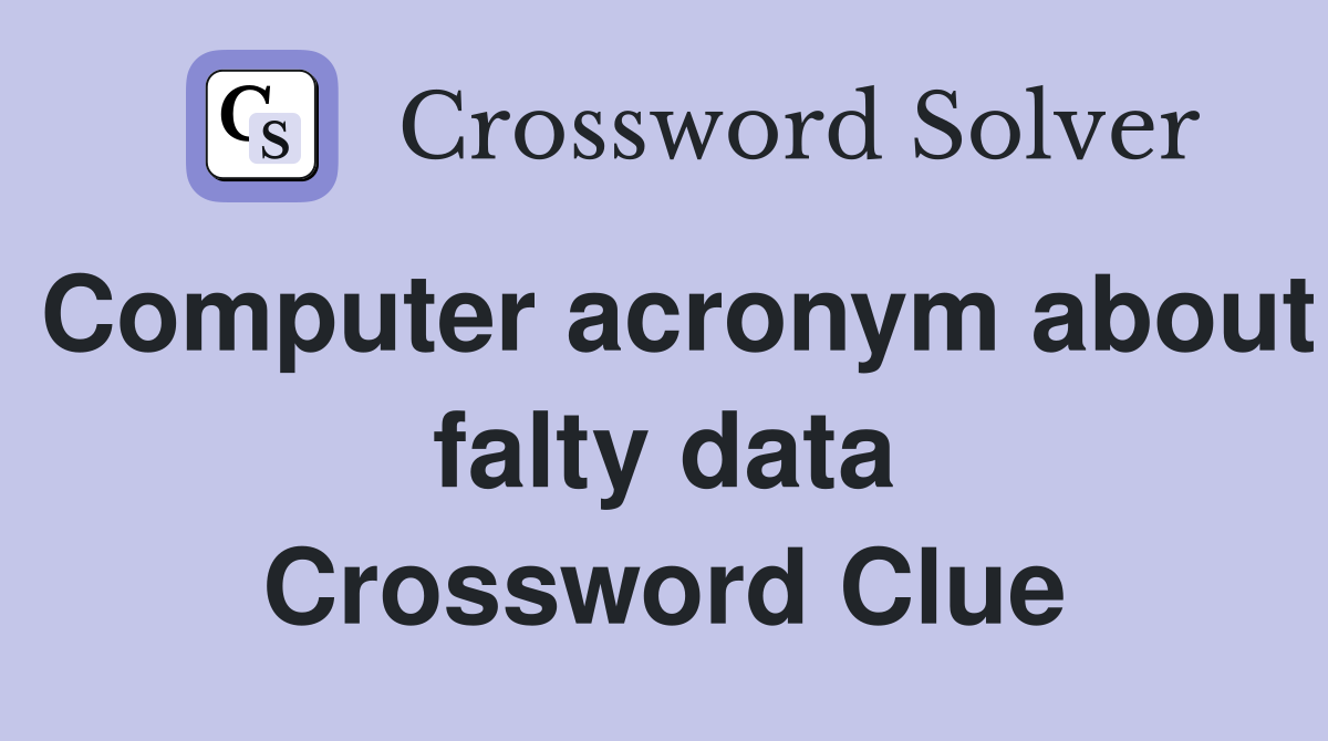 Computer acronym about falty data Crossword Clue