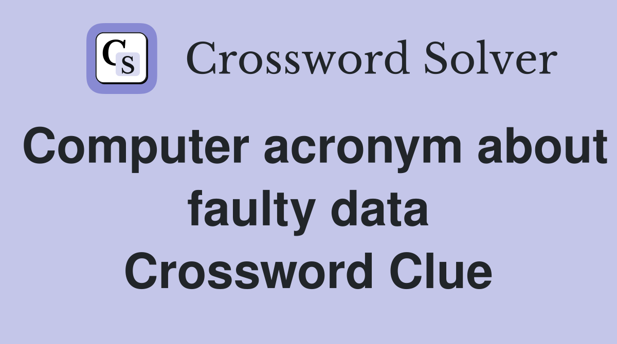 Computer acronym about faulty data Crossword Clue