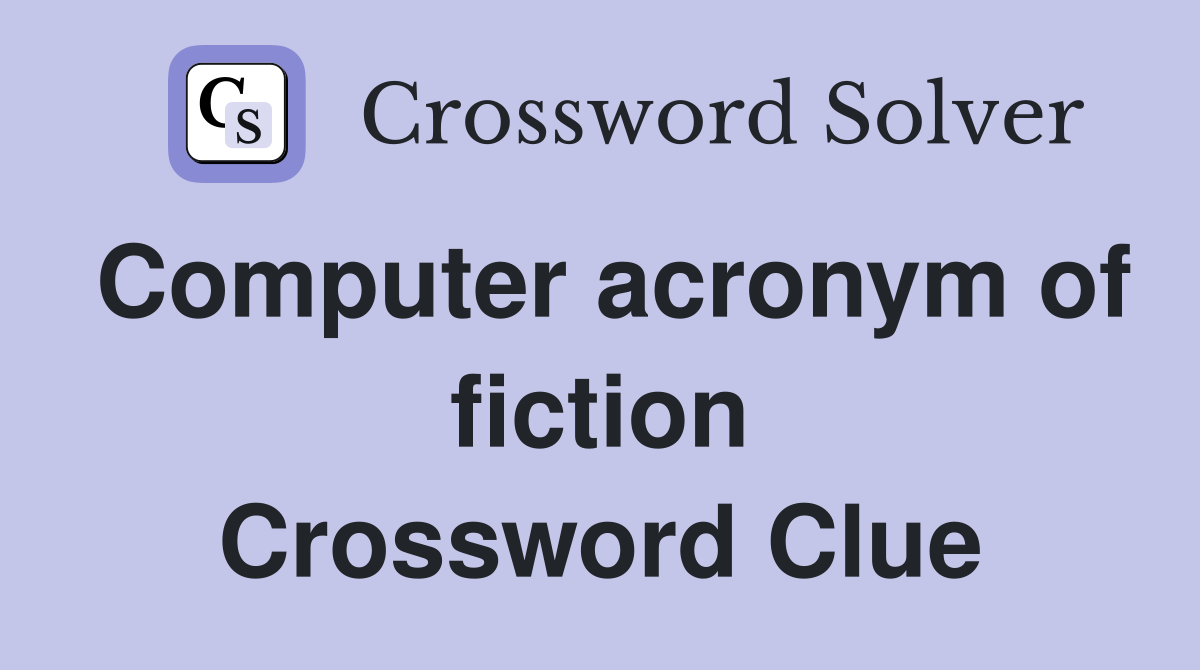Computer acronym of fiction Crossword Clue