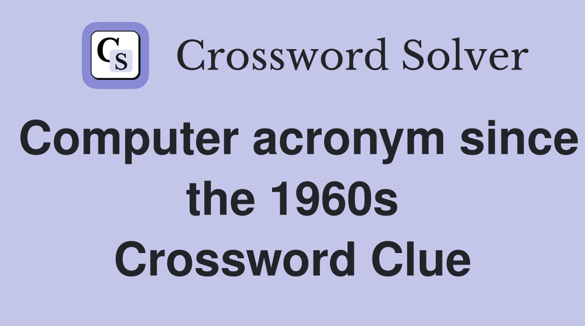 Computer acronym since the 1960s Crossword Clue