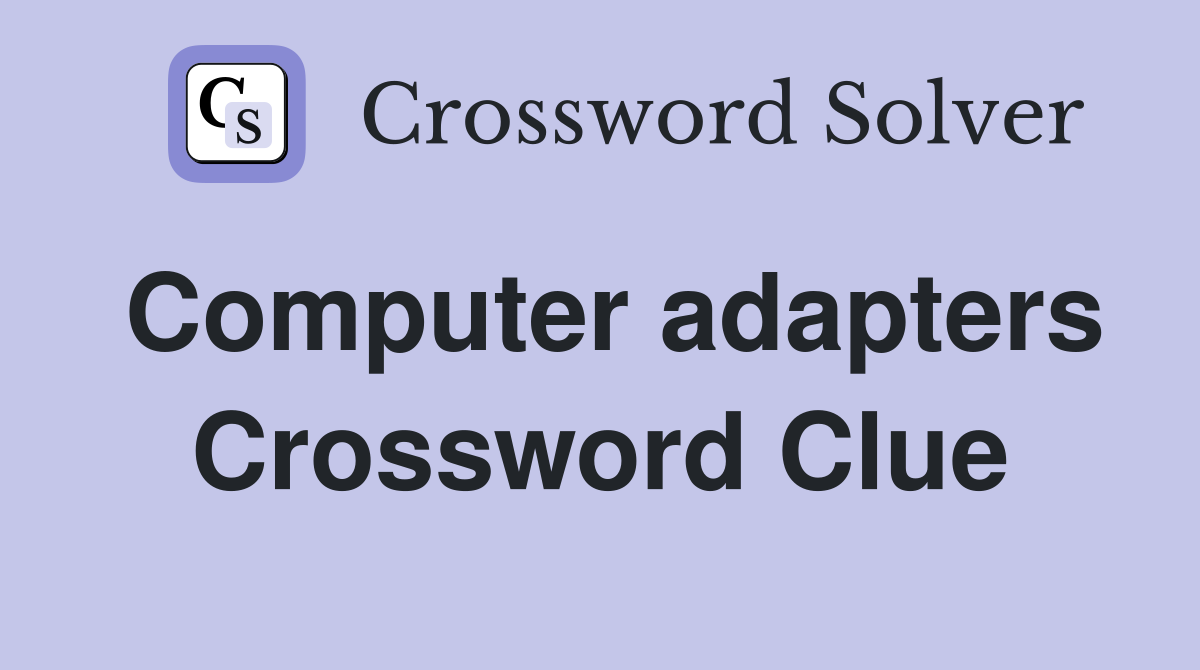 Computer adapters Crossword Clue