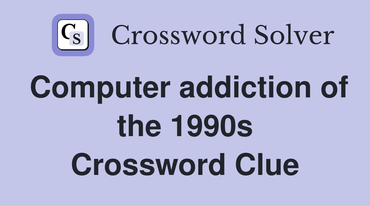Computer addiction of the 1990s Crossword Clue