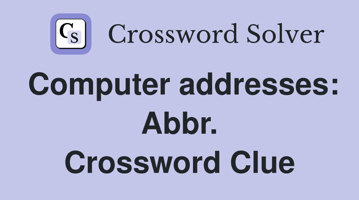 Computer addresses: Abbr. Crossword Clue