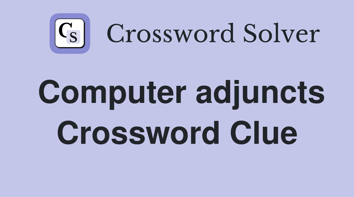Computer adjuncts Crossword Clue
