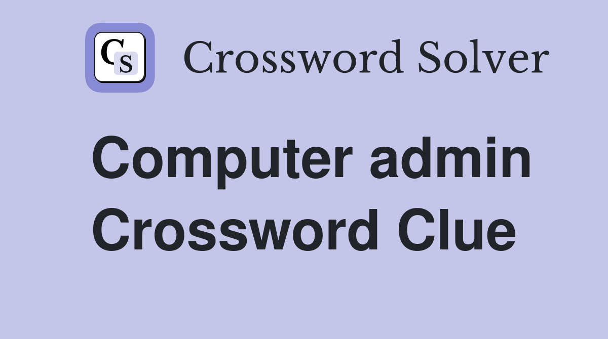 Computer admin Crossword Clue