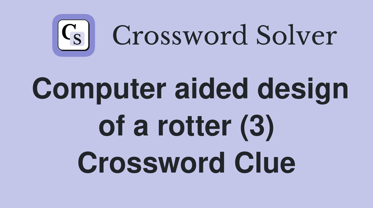 Computer aided design of a rotter (3) Crossword Clue
