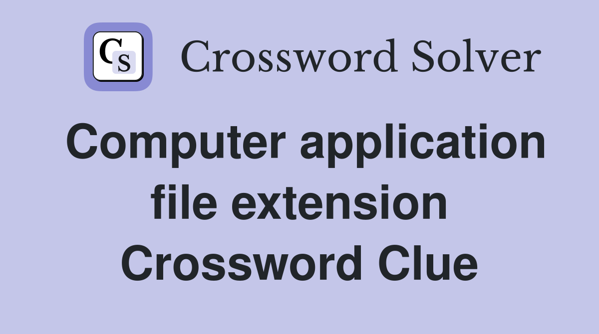 Computer application file extension Crossword Clue