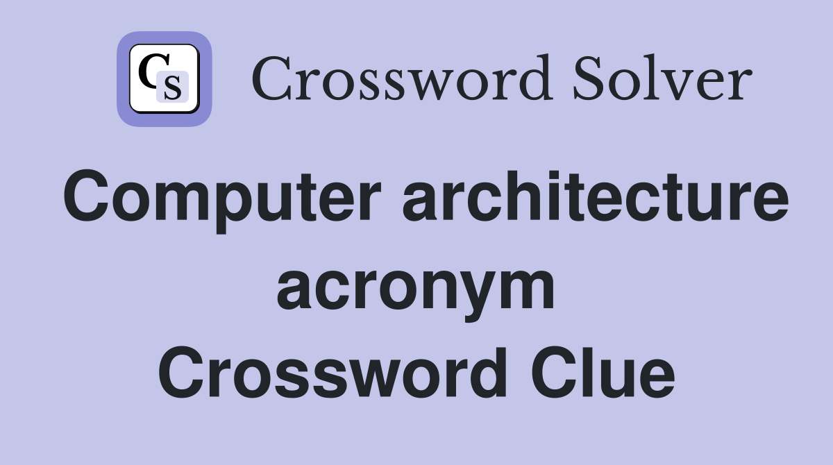 Computer architecture acronym Crossword Clue