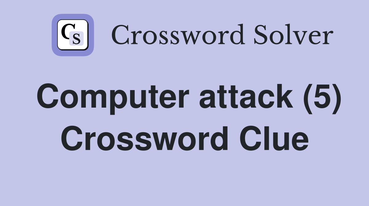 Computer attack (5) Crossword Clue