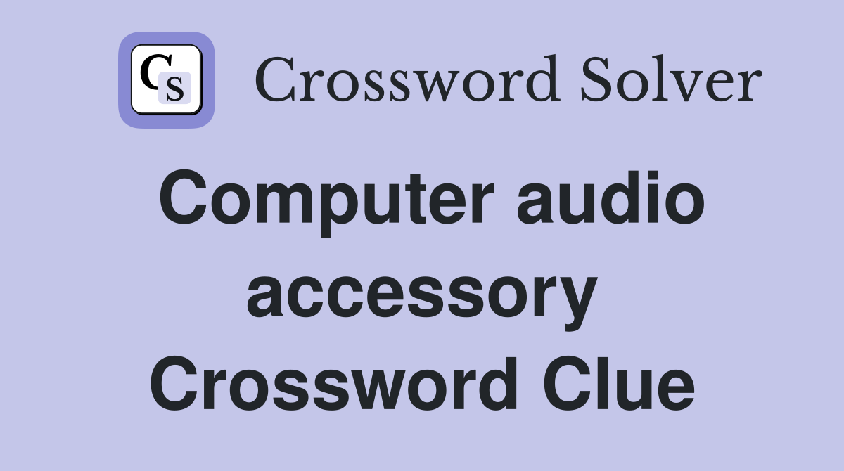 Computer audio accessory Crossword Clue