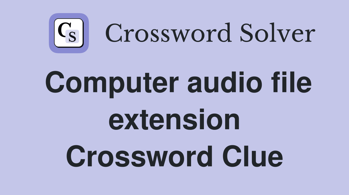 Computer audio file extension Crossword Clue