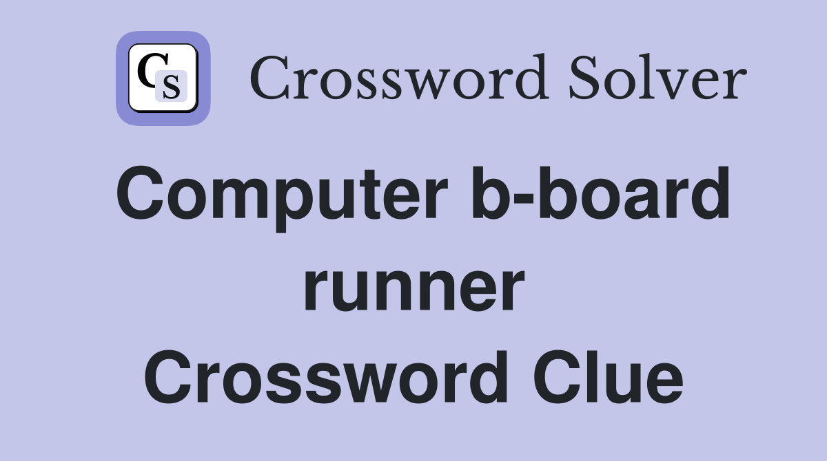 Computer b-board runner Crossword Clue