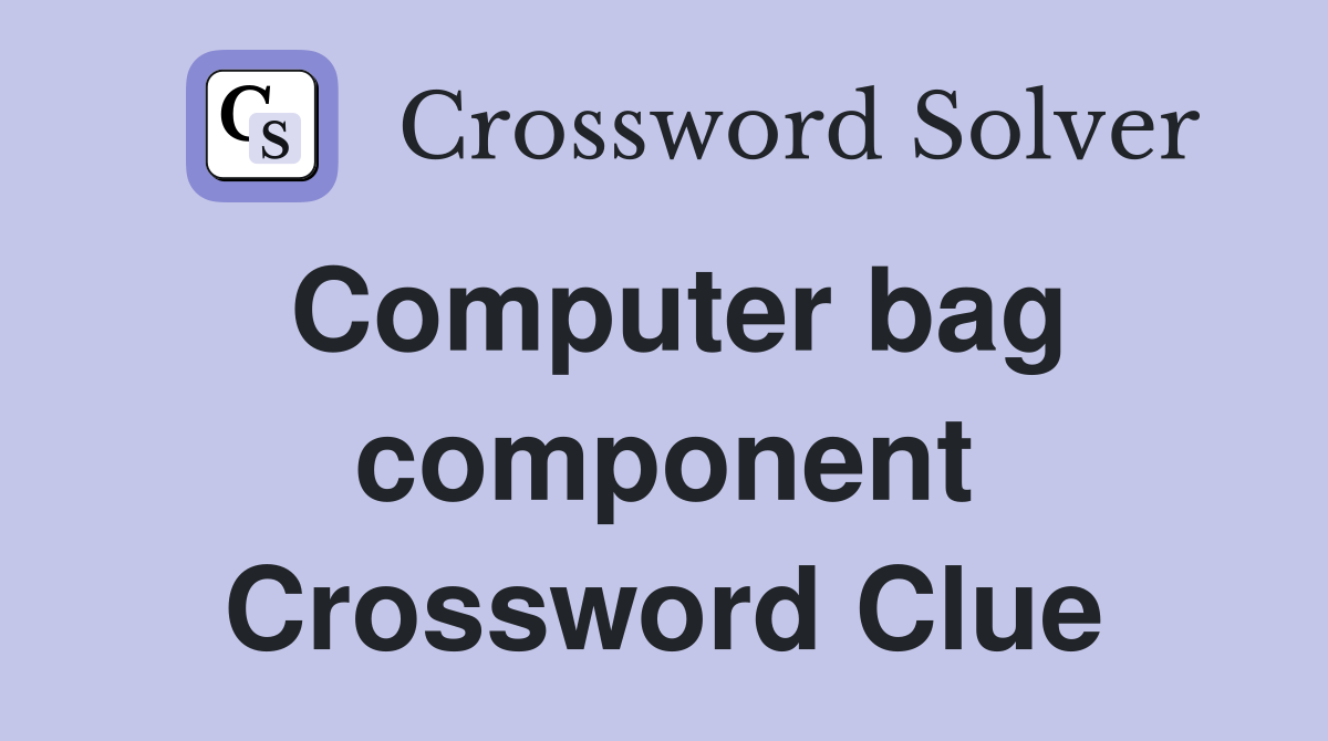 Computer bag component Crossword Clue