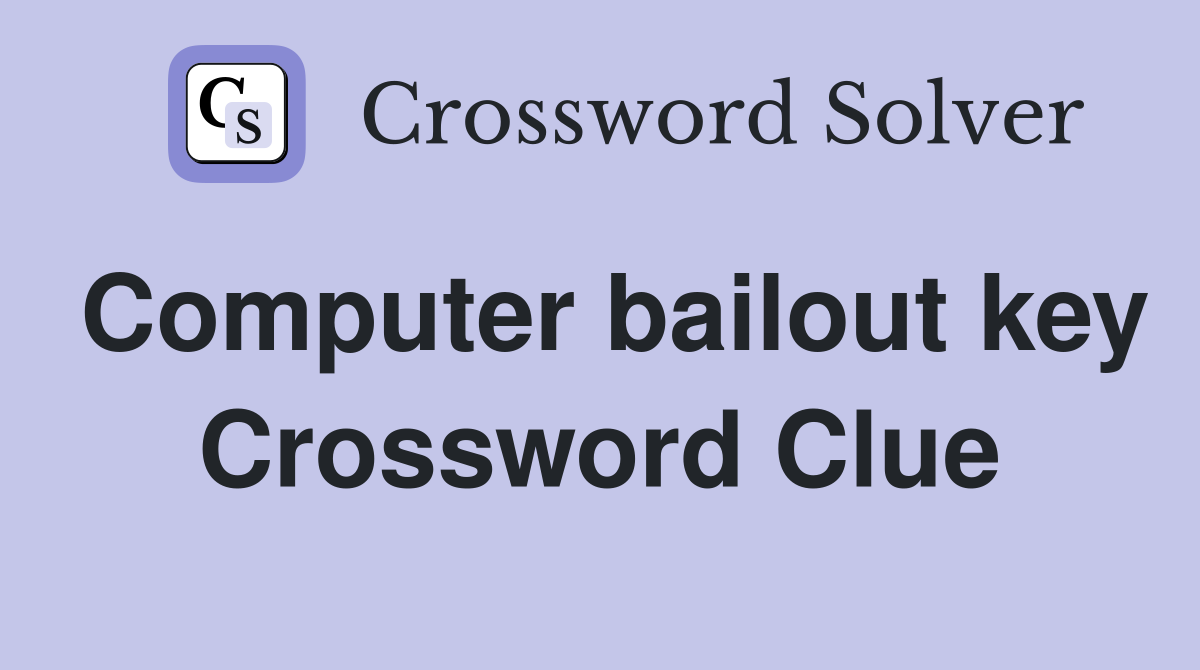 Computer bailout key Crossword Clue