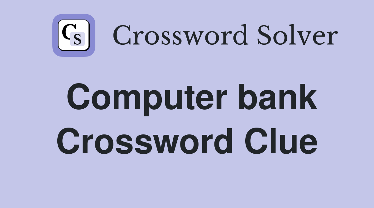 Computer bank Crossword Clue