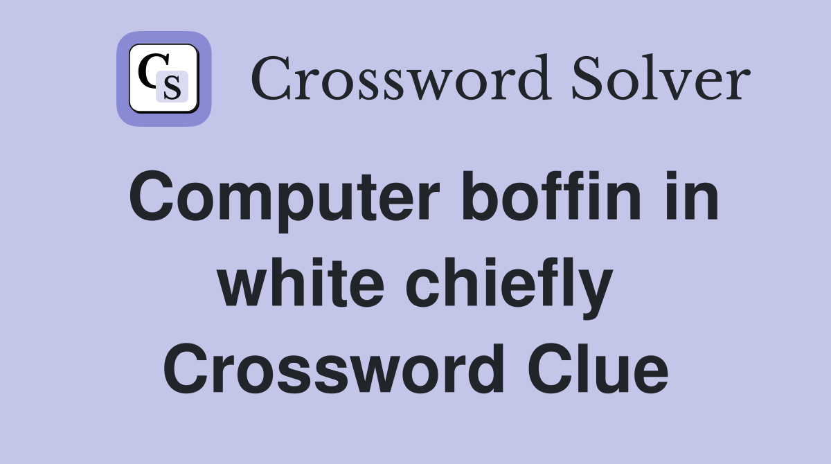Computer boffin in white chiefly Crossword Clue
