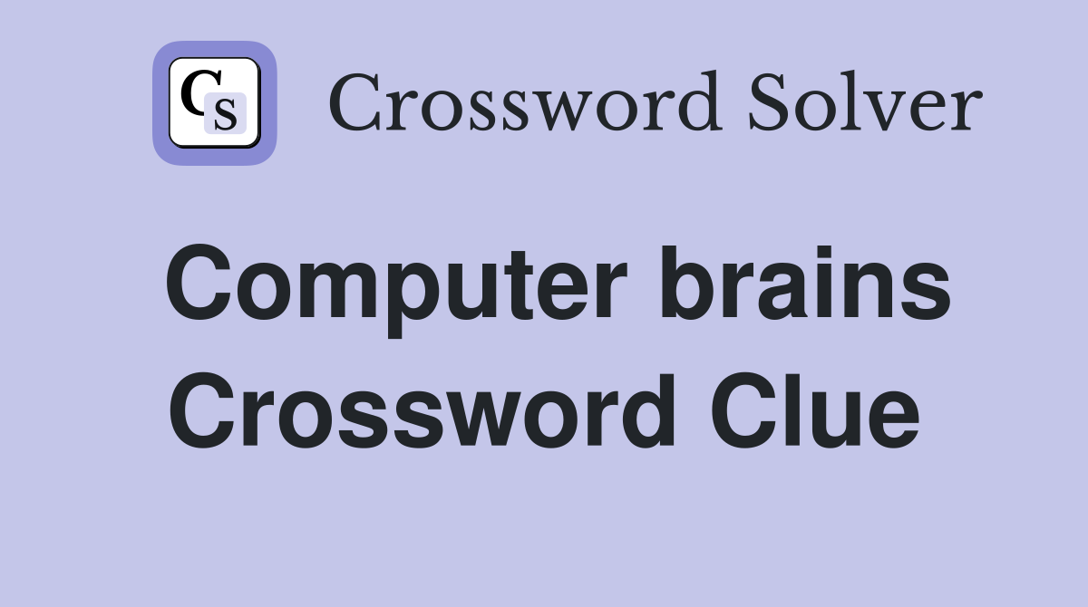Computer brains Crossword Clue