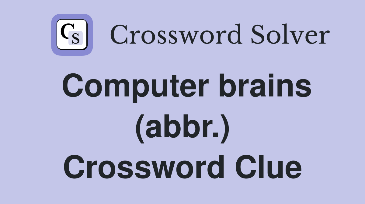 Computer brains (abbr.) Crossword Clue