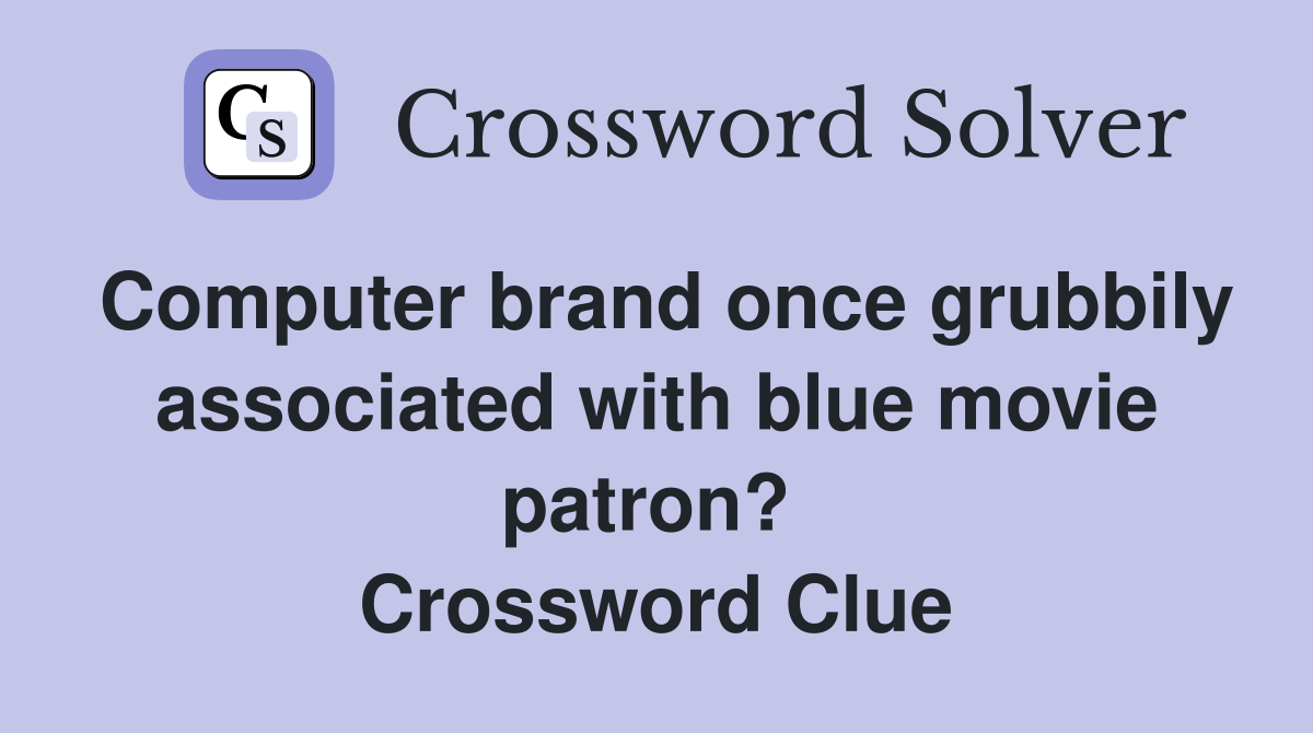 Computer brand once grubbily associated with blue movie patron?  Crossword Clue