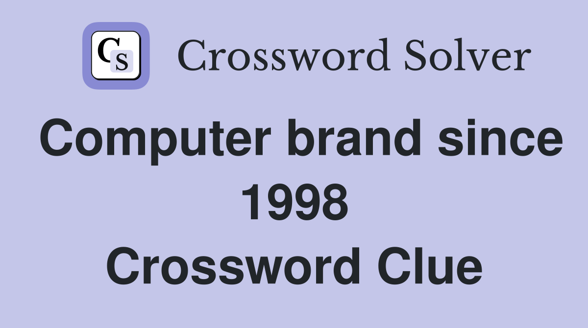 Computer brand since 1998 Crossword Clue