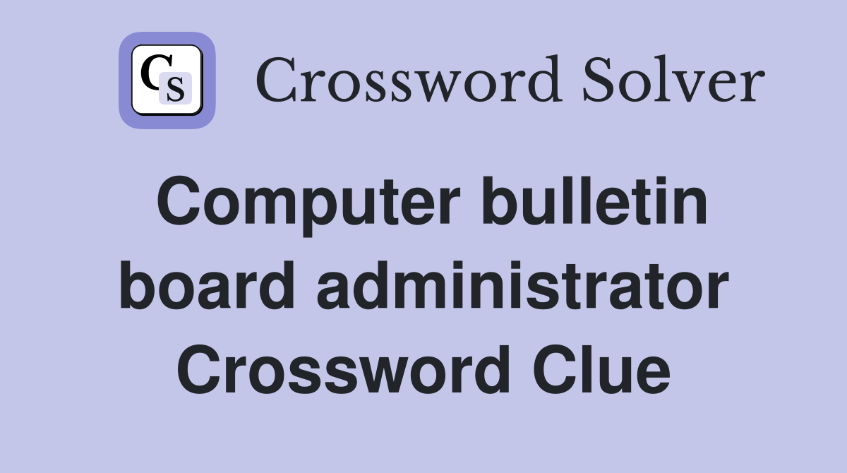 Computer bulletin board administrator Crossword Clue