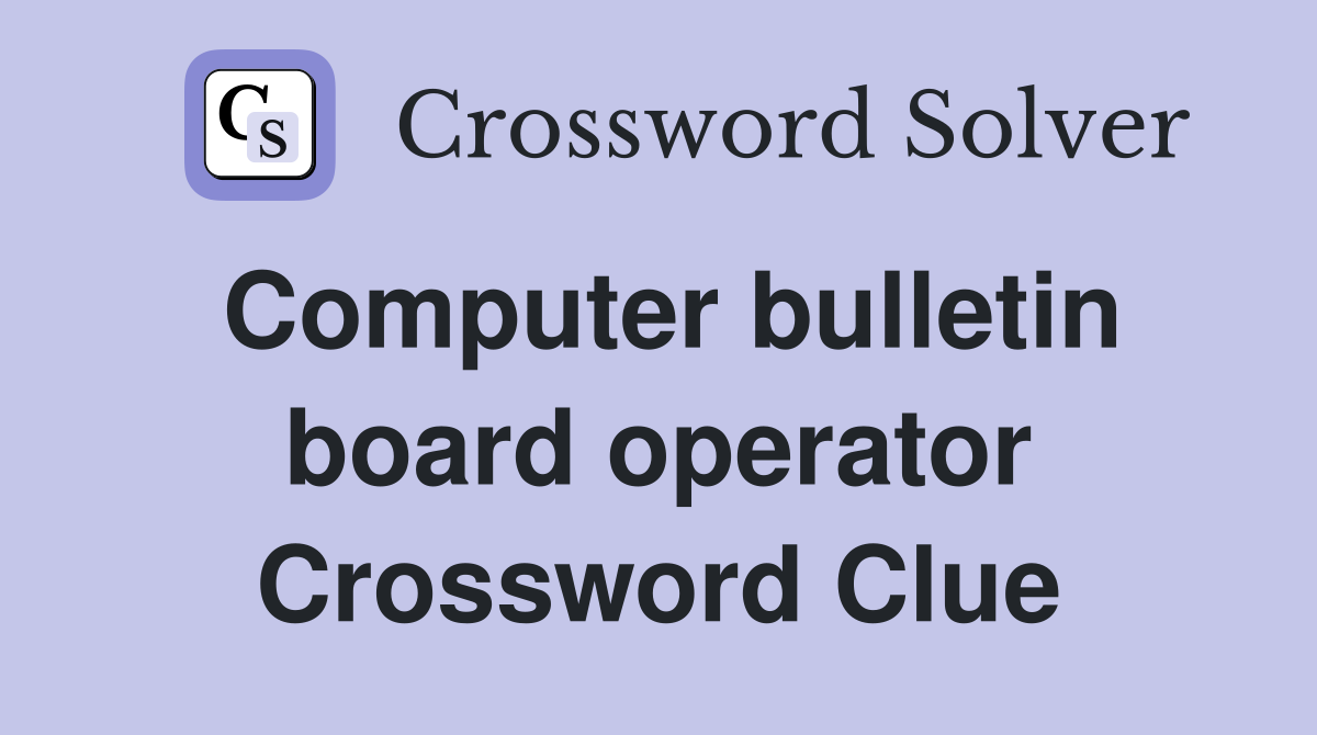 Computer bulletin board operator Crossword Clue